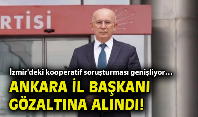 İzmir'deki kooperatif soruşturması genişliyor… Ankara il başkanı gözaltında!