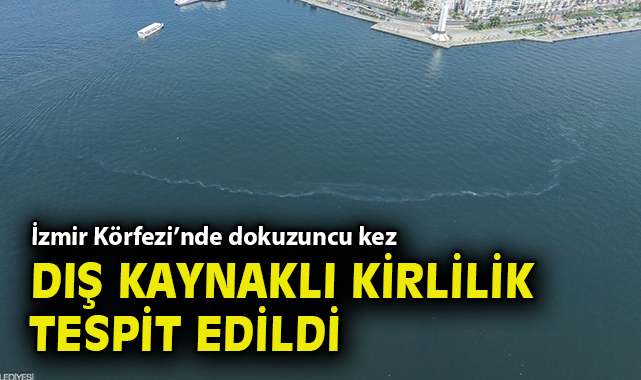 İzmir Körfezi’nde dokuzuncu kez dış kaynaklı kirlilik tespit edildi