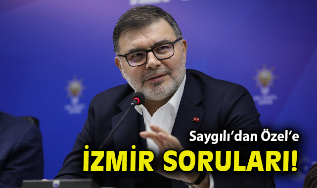 K Parti İzmir İl Başkanı Saygılı’dan CHP Genel Başkanı Özel’e İzmir soruları?