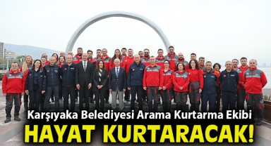 Karşıyaka Belediyesi Arama Kurtarma Ekibi hayat kurtaracak!