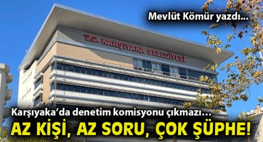 Karşıyaka’da denetim komisyonu çıkmazı… Az kişi, az soru, çok şüphe!