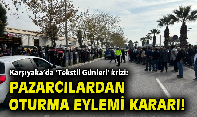 Karşıyaka’da ‘Tekstil Günleri’ krizi: Pazarcılardan oturma eylemi kararı!