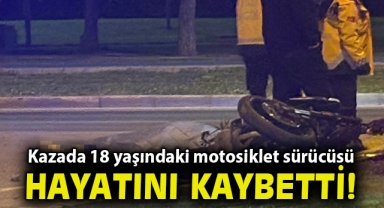Kazada 18 yaşındaki motosiklet sürücüsü hayatını kaybetti