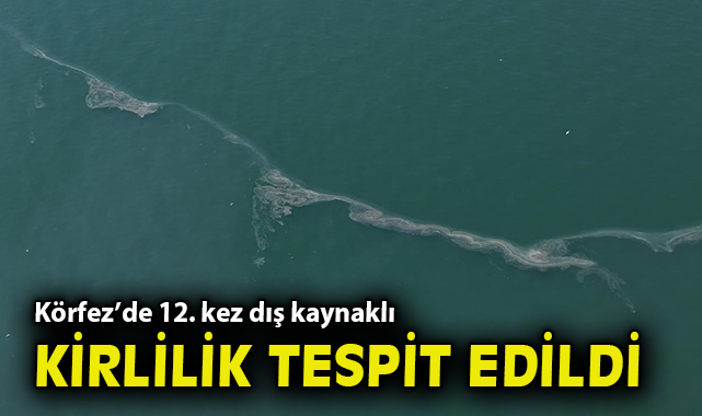 Körfez’de 12. kez dış kaynaklı kirlilik tespit edildi