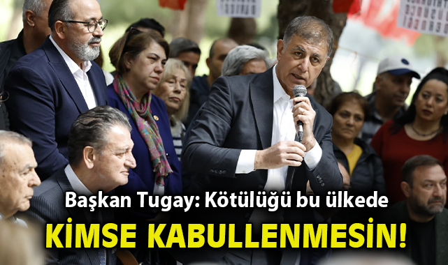 “Kötülüğü bu ülkede kimse kabullenmesin”