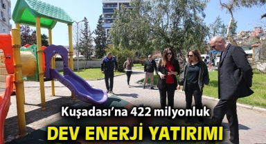 Kuşadası’na 422 milyonluk dev enerji yatırımı