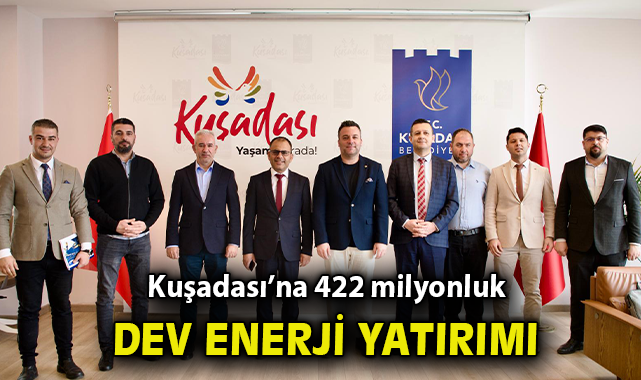 Kuşadası’na 422 milyonluk dev enerji yatırımı