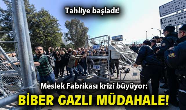 Meslek Fabrikası krizi büyüyor: Tahliye başladı, biber gazı kullanıldı