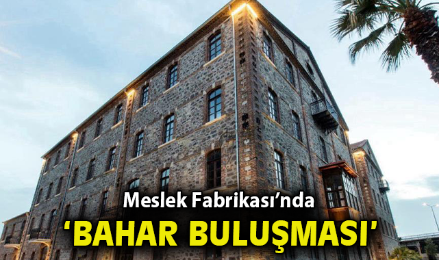 Meslek Fabrikası’nda “Bahar Buluşması”