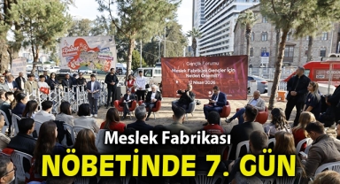 Meslek Fabrikası nöbetinde 7’nci gün
