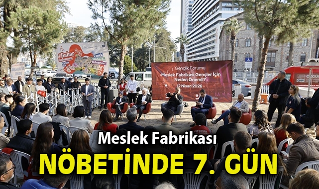 Meslek Fabrikası nöbetinde 7’nci gün