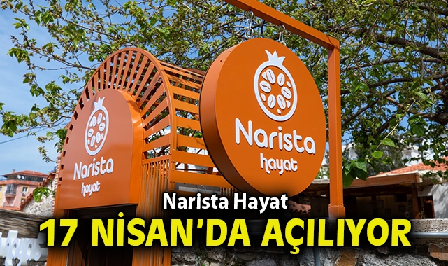 Narista Hayat 17 Nisan'da açılıyor!