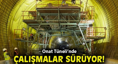 Onat Tüneli’nde çalışmalar sürüyor