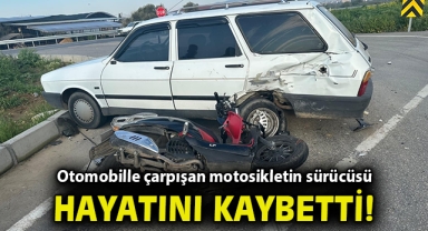 Otomobille çarpışan motosikletin sürücüsü hayatını kaybetti