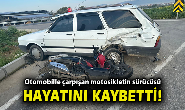 Otomobille çarpışan motosikletin sürücüsü hayatını kaybetti