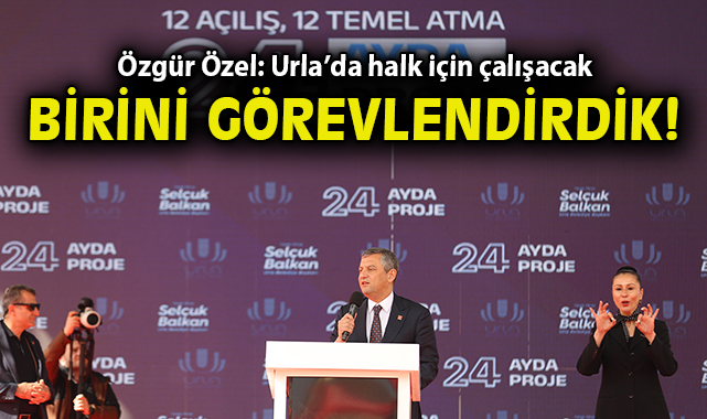 Özgür Özel: Urla’da halk için çalışacak birini görevlendirdik