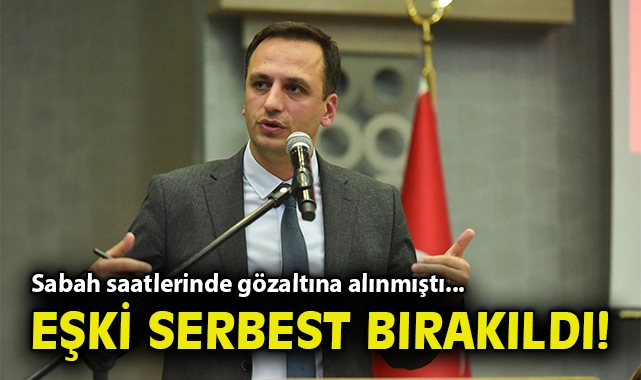 Sabah saatlerinde gözaltına alınmıştı... Ömer Eşki serbest bırakıldı!