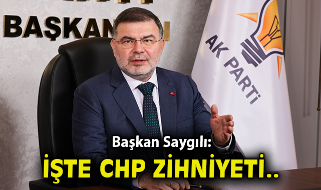 Saygılı: İşte CHP zihniyeti budur