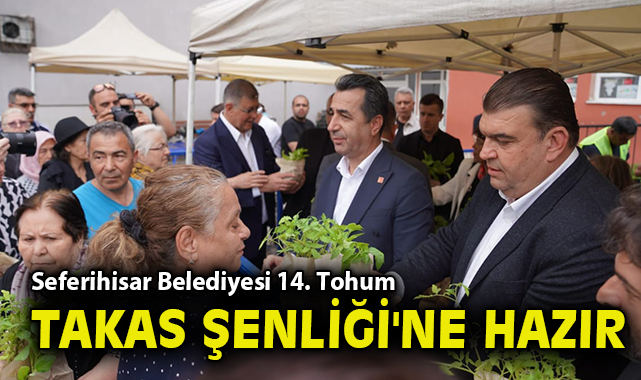 Seferihisar Belediyesi 14. Tohum Takas Şenliği'ne hazır