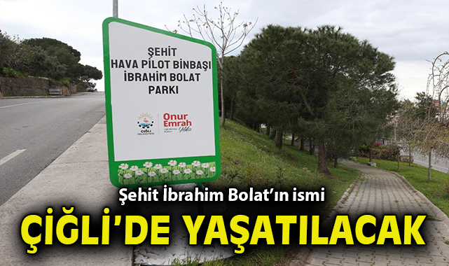 Şehit İbrahim Bolat’ın ismi Çiğli’de yaşatılacak