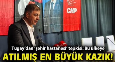 Tugay’dan ‘şehir hastanesi’ tepkisi: Bu ülkeye atılmış en büyük kazık!