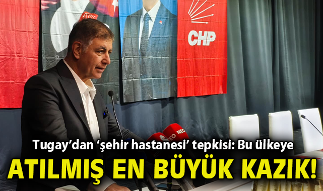 Tugay’dan ‘şehir hastanesi’ tepkisi: Bu ülkeye atılmış en büyük kazık!