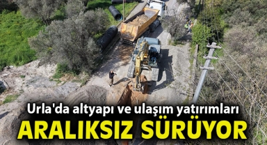Urla'da altyapı ve ulaşım yatırımları aralıksız sürüyor