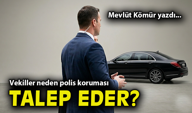 Vekiller neden polis koruması talep eder!