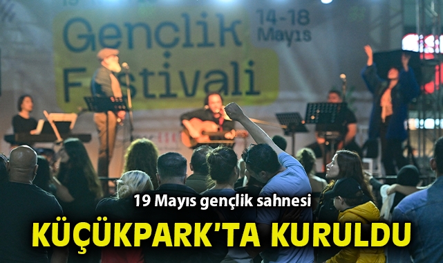 19 Mayıs gençlik sahnesi Küçükpark’ta kuruldu