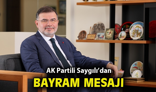AK Parti İzmir İl Başkanı Saygılı’dan Kurban Bayramı mesajı!