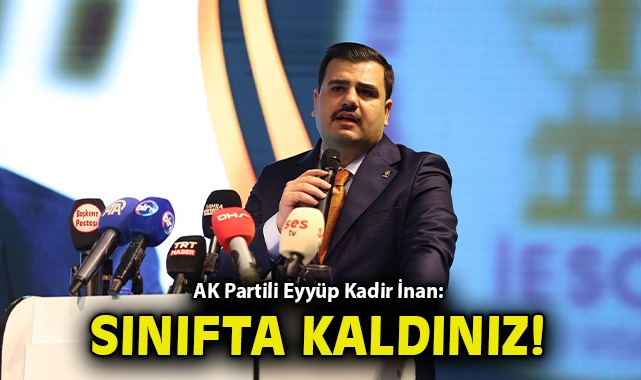 AK Partili Eyyüp Kadir İnan: Sınıfta kaldınız!