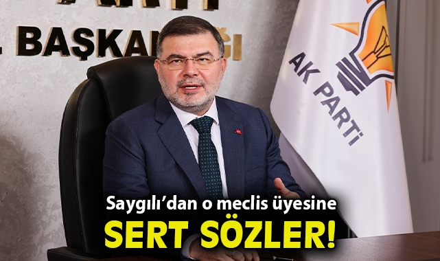 AK Partili Saygılı’dan o Meclis Üyesine sert sözler!
