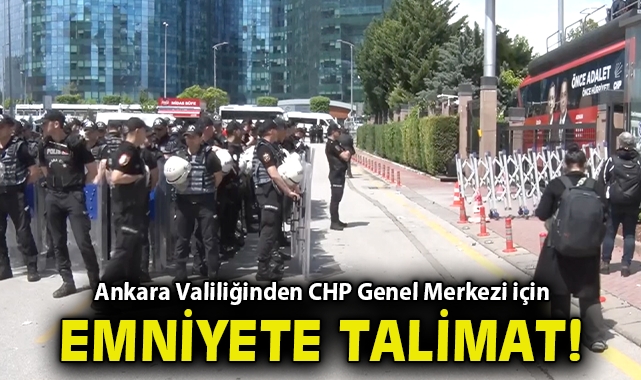 Ankara Valiliğinden CHP Genel Merkezi için emniyete talimat