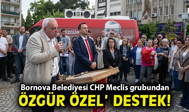 Bornova Belediyesi CHP Meclis grubundan Özel'e destek!