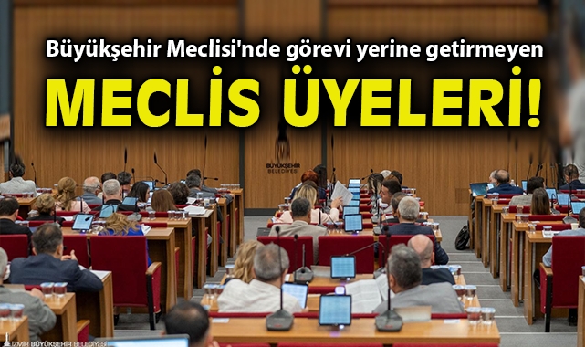 Büyükşehir Meclisi'nde görevi yerine getirmeyen meclis üyeleri!