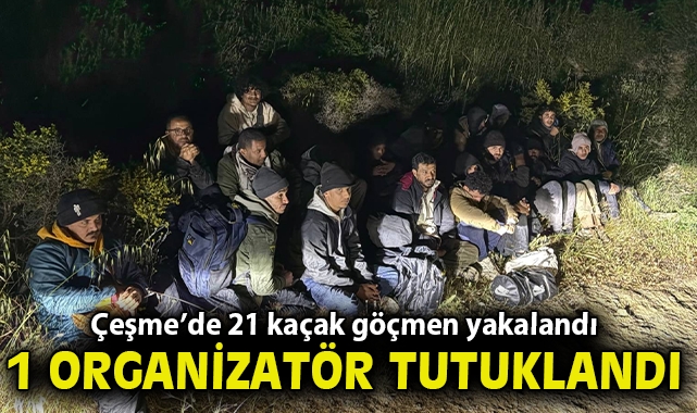 Çeşme’de 21 kaçak göçmen yakalandı, 1 organizatör tutuklandı