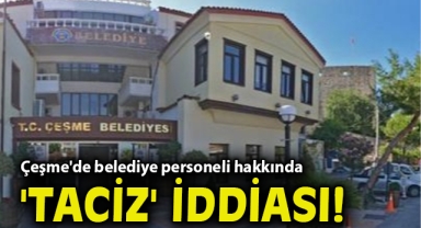 Çeşme'de belediye personeli hakkında 'taciz' iddiası!
