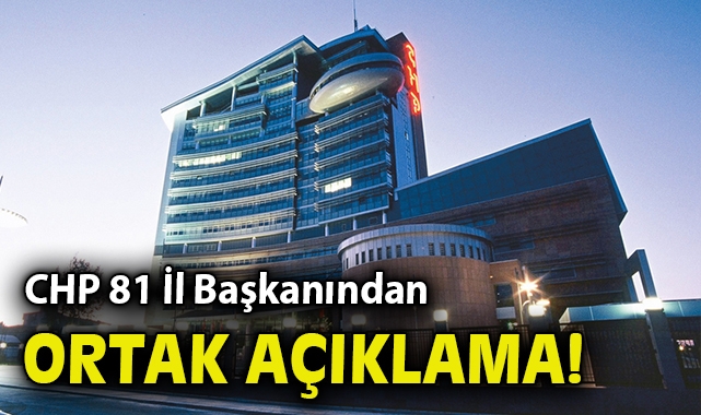 CHP 81 İl Başkanından Ortak Açıklama!