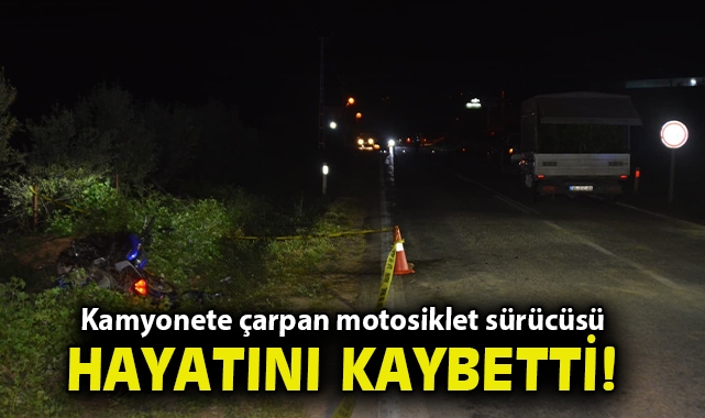 Kamyonete çarpan motosiklet sürücüsü hayatını kaybetti