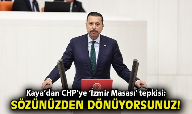 Kaya’dan CHP’ye ‘İzmir Masası’ Tepkisi: “Sözünüzden Dönüyorsunuz!”