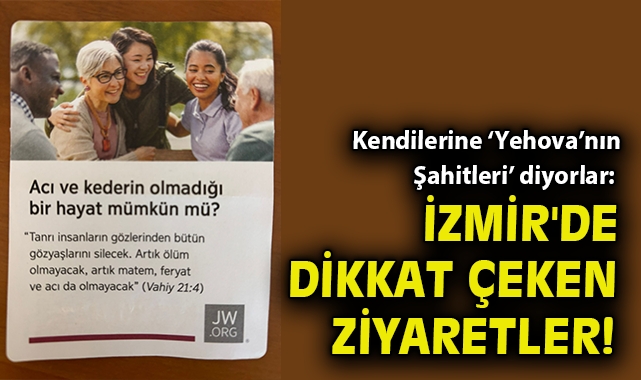 Kendilerine ‘Yehova’nın Şahitleri’ diyorlar: İzmir'de dikkat çeken ziyaretler!