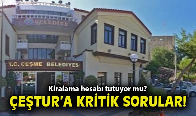 Kiralama hesabı tutuyor mu? ÇEŞTUR’a kritik sorular!