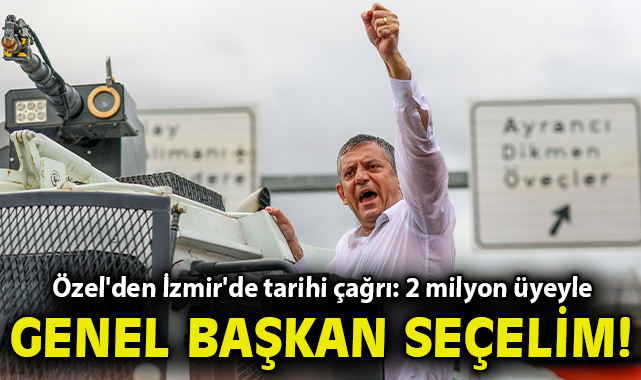 Özel'den İzmir'de tarihi çağrı: 2 milyon üyeyle genel başkan seçelim!