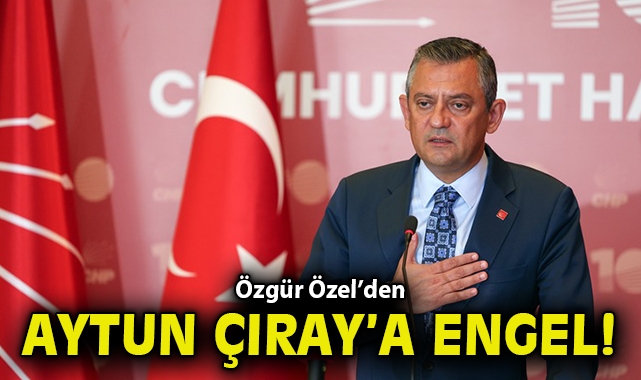 Özgür Özel'den Aysun Çıray'a engel!