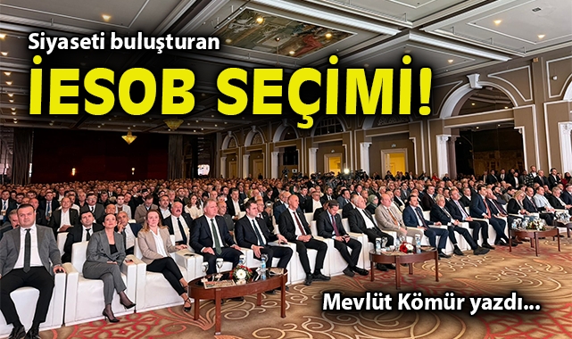 Siyaseti buluşturan İESOB seçimi!