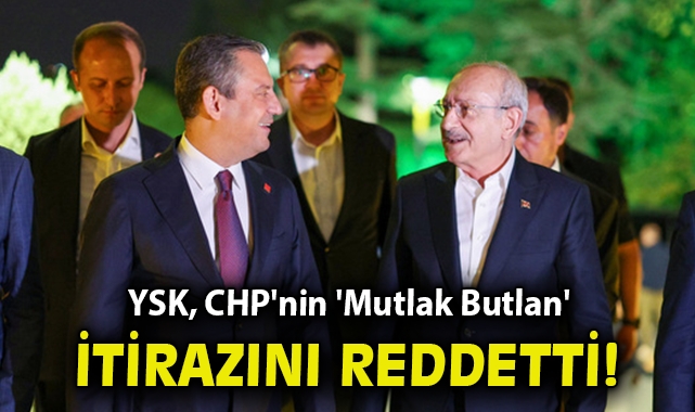 YSK, CHP'nin 'Mutlak Butlan' İtirazını Reddetti!