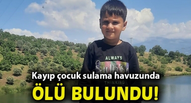 4 yaşındaki kayıp çocuk sulama havuzunda ölü bulundu