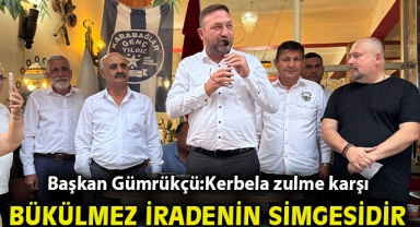 Başkan Gümrükçü:Kerbela Zulme Karşı Bükülmez İradenin Simgesidir