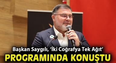 Başkan Saygılı, ‘İki Coğrafya Tek Ağıt’ programında konuştu!