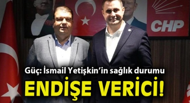 Çağatay Güç: İsmail Yetişkin’in sağlık durumu endişe verici